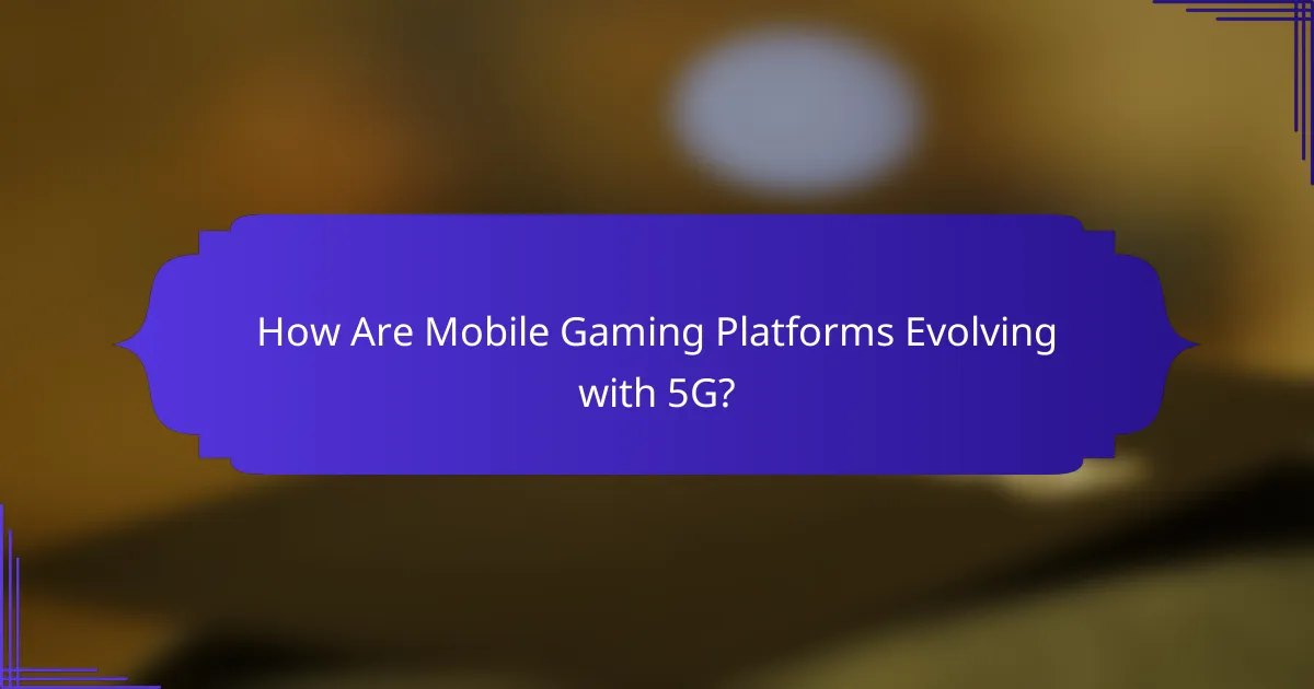 How Are Mobile Gaming Platforms Evolving with 5G?