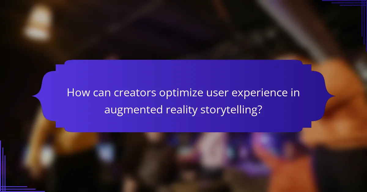 How can creators optimize user experience in augmented reality storytelling?