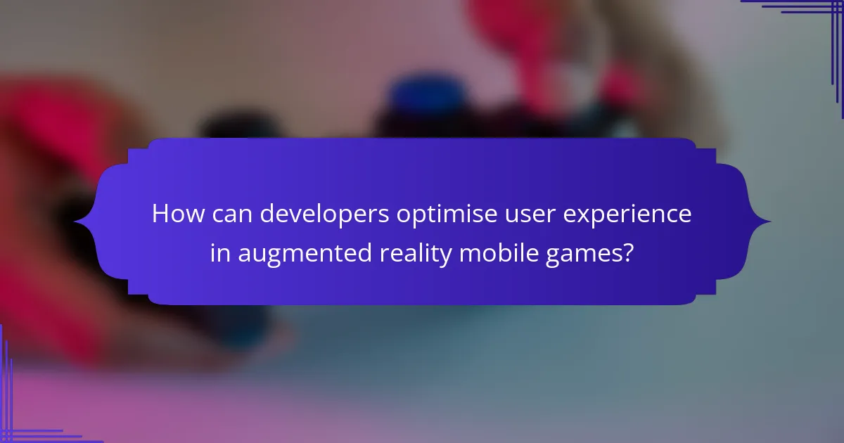 How can developers optimise user experience in augmented reality mobile games?