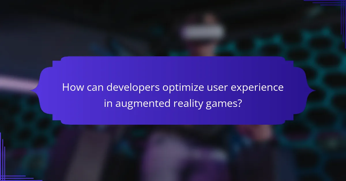 How can developers optimize user experience in augmented reality games?