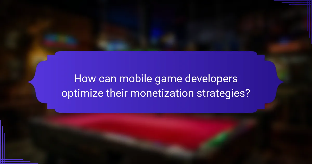 How can mobile game developers optimize their monetization strategies?