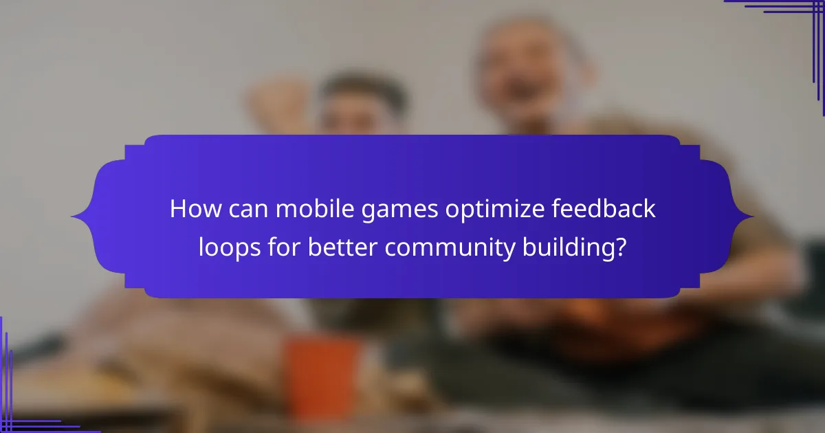 How can mobile games optimize feedback loops for better community building?