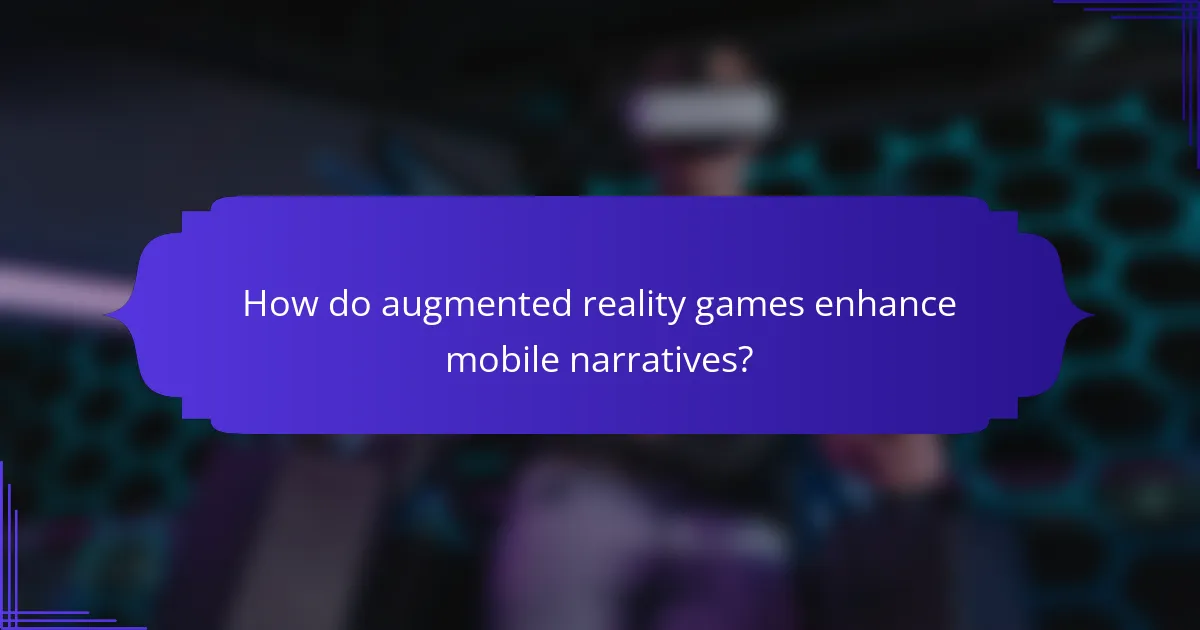 How do augmented reality games enhance mobile narratives?