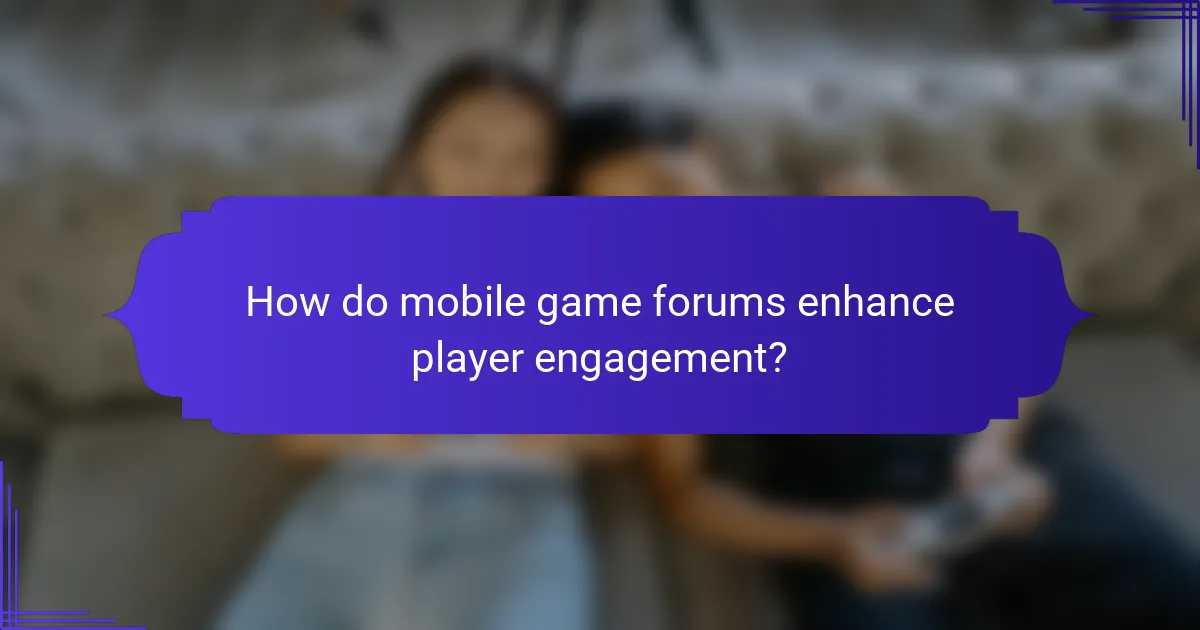How do mobile game forums enhance player engagement?