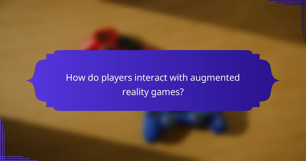 How do players interact with augmented reality games?