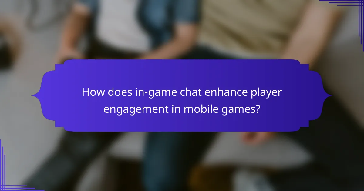 How does in-game chat enhance player engagement in mobile games?