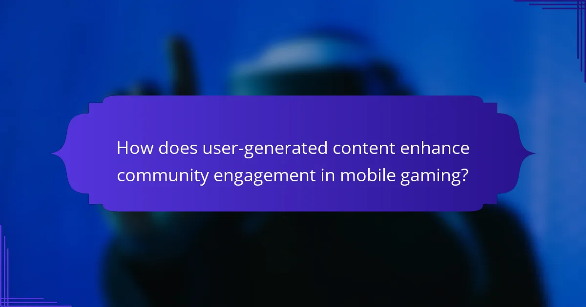 How does user-generated content enhance community engagement in mobile gaming?
