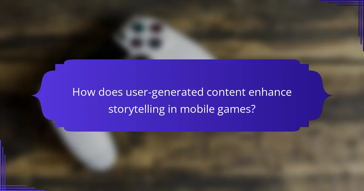 How does user-generated content enhance storytelling in mobile games?