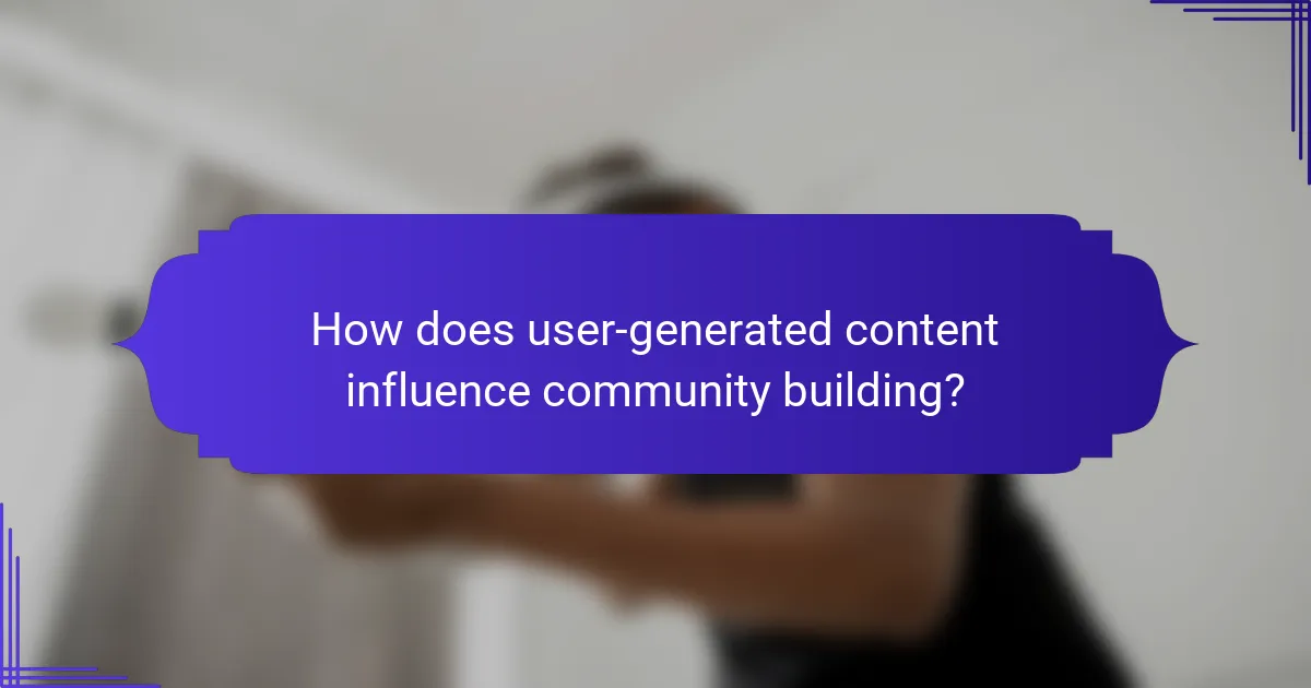 How does user-generated content influence community building?