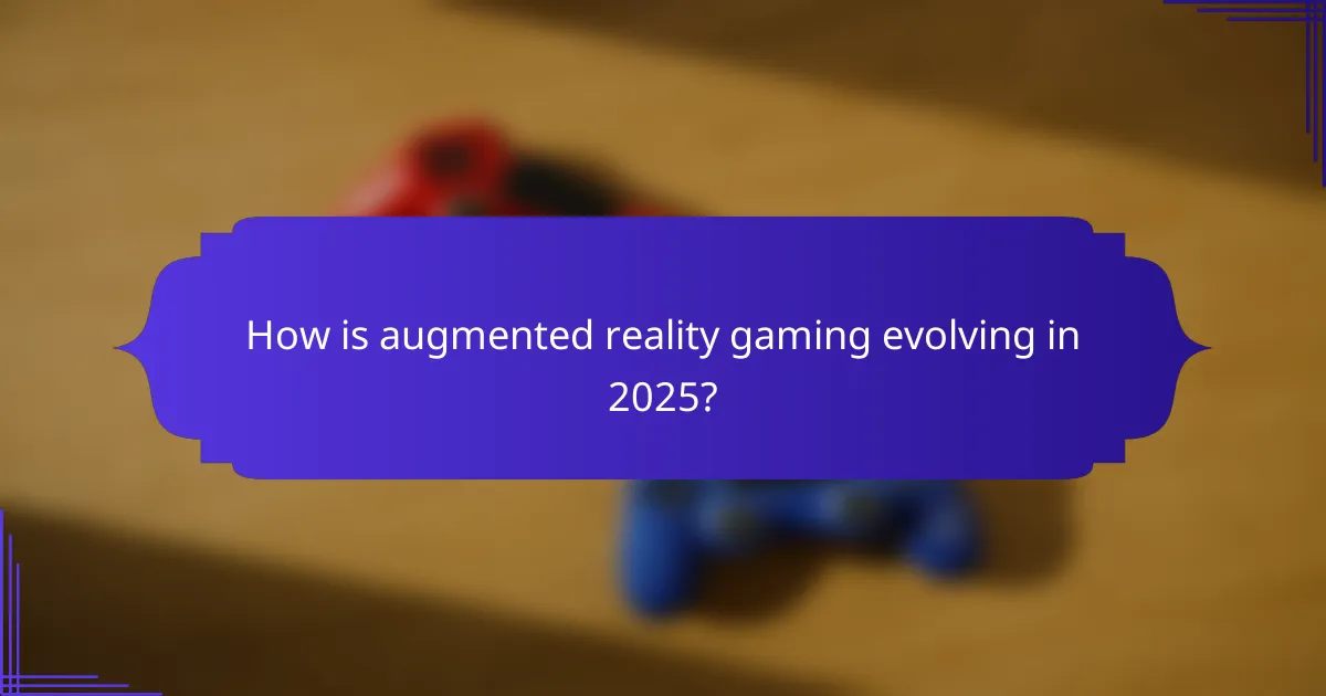 How is augmented reality gaming evolving in 2025?