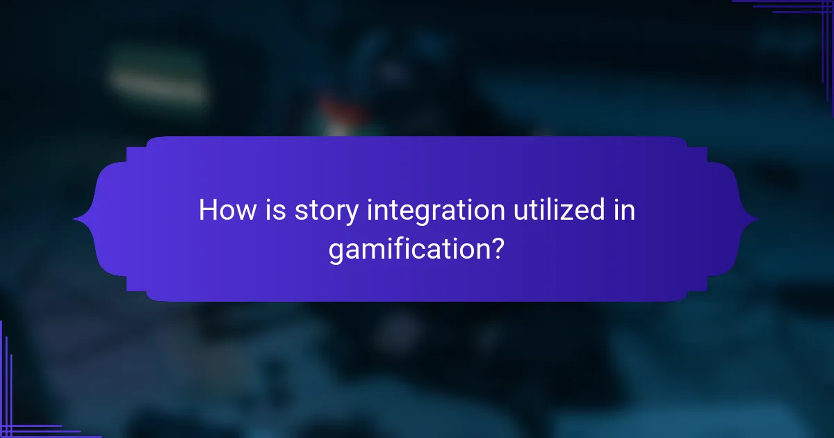 How is story integration utilized in gamification?
