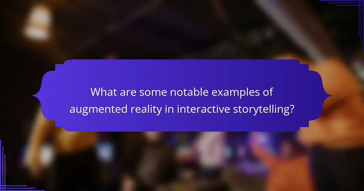 What are some notable examples of augmented reality in interactive storytelling?