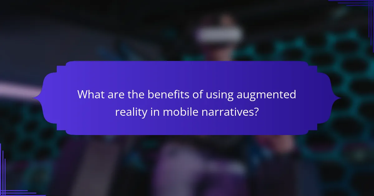 What are the benefits of using augmented reality in mobile narratives?