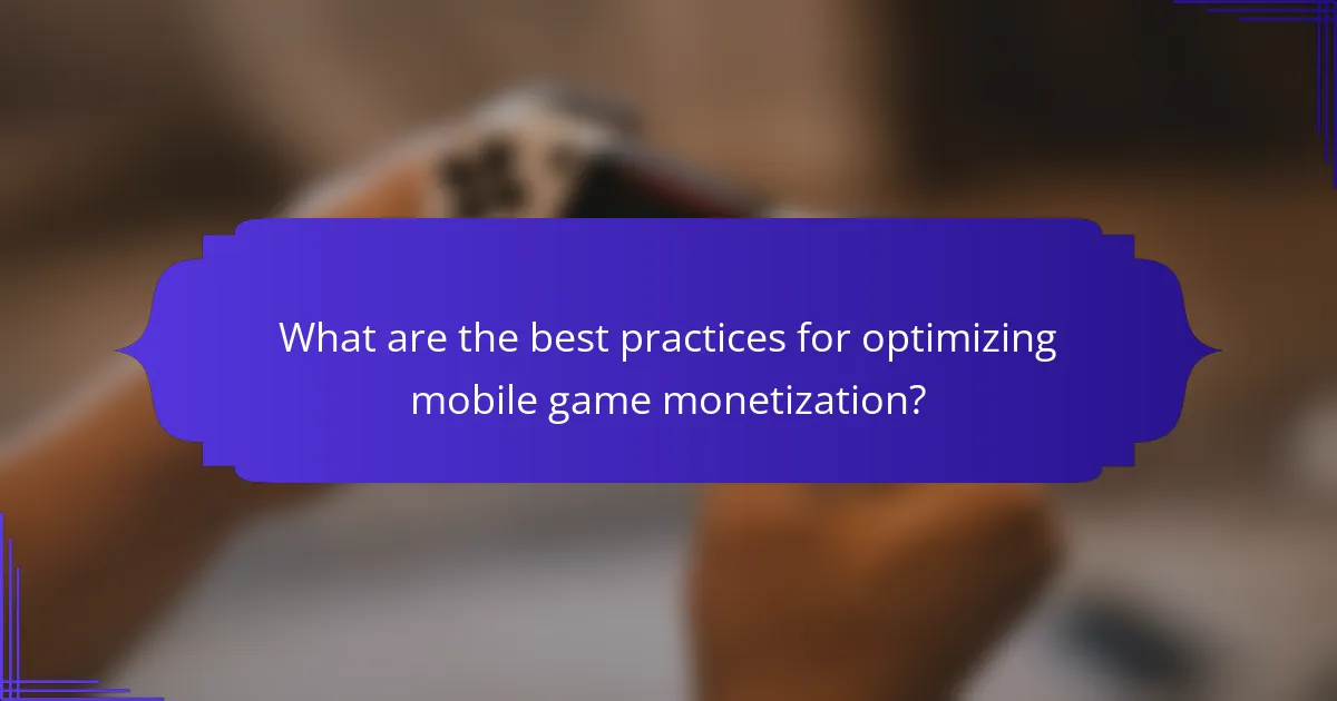 What are the best practices for optimizing mobile game monetization?