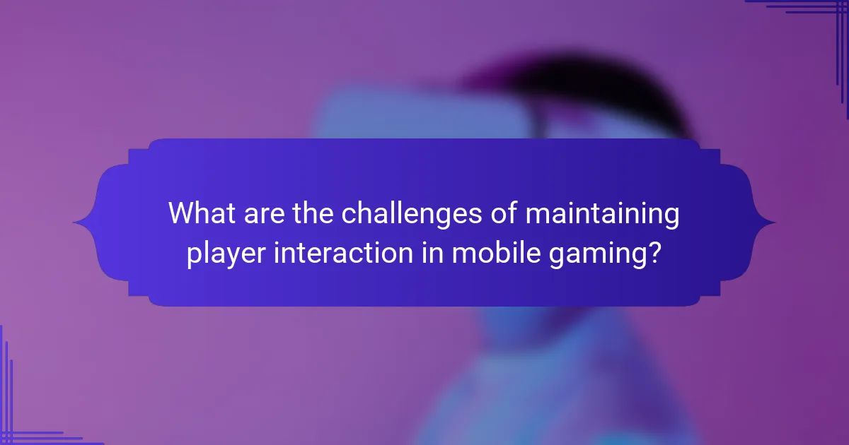 What are the challenges of maintaining player interaction in mobile gaming?