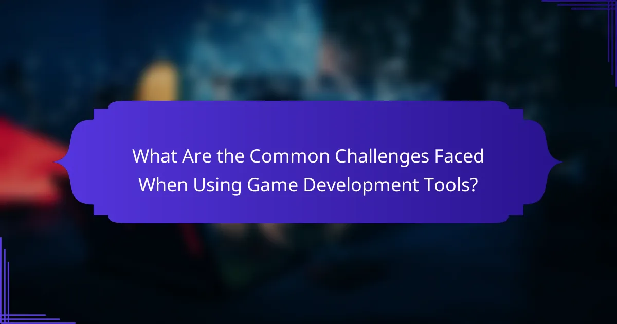 What Are the Common Challenges Faced When Using Game Development Tools?