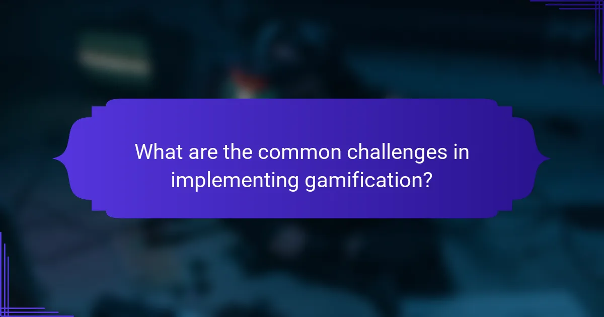 What are the common challenges in implementing gamification?