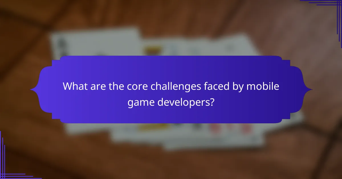 What are the core challenges faced by mobile game developers?