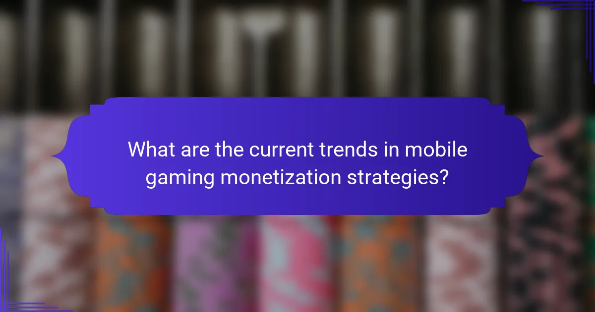 What are the current trends in mobile gaming monetization strategies?