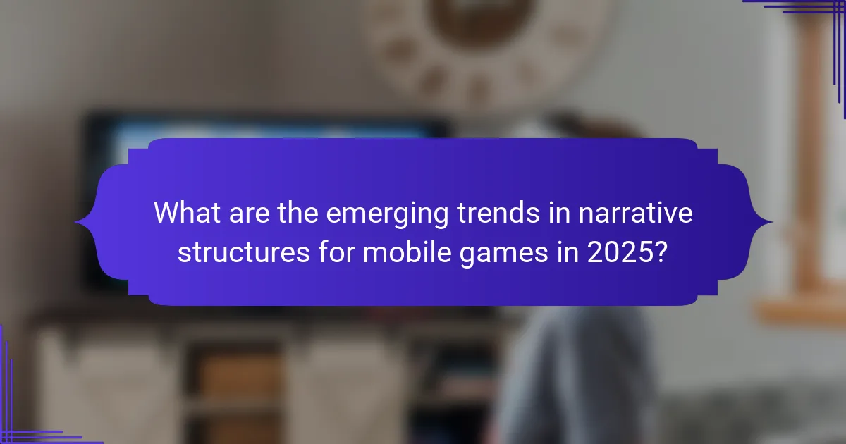 What are the emerging trends in narrative structures for mobile games in 2025?