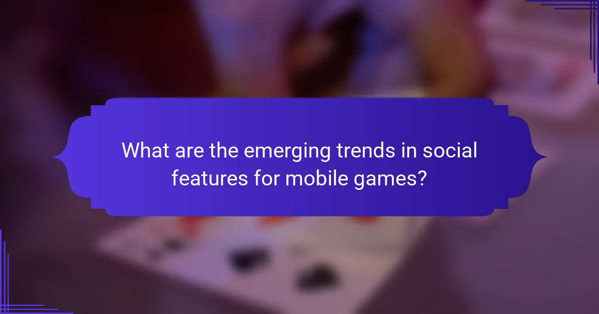What are the emerging trends in social features for mobile games?
