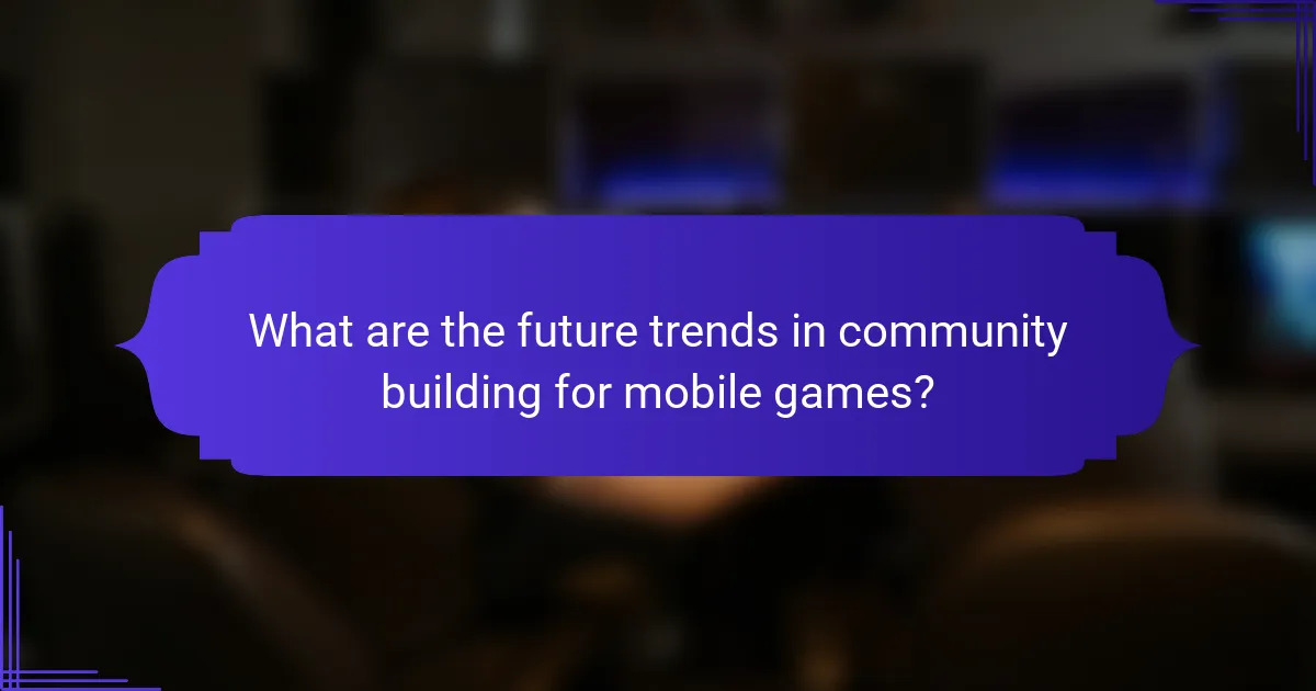 What are the future trends in community building for mobile games?