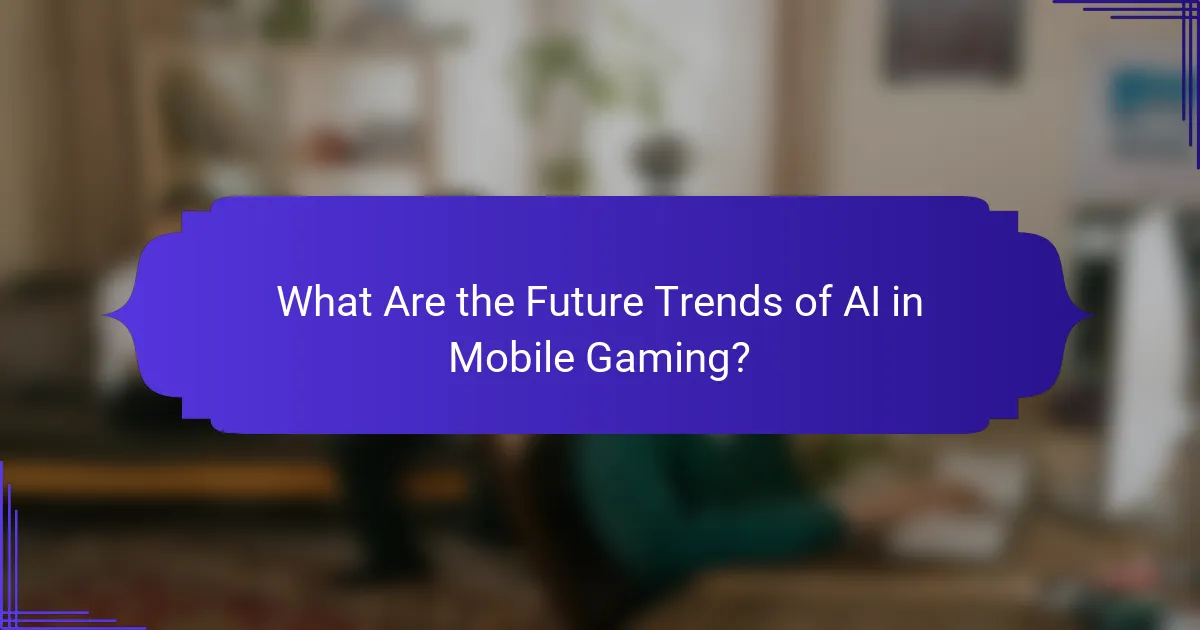 What Are the Future Trends of AI in Mobile Gaming?