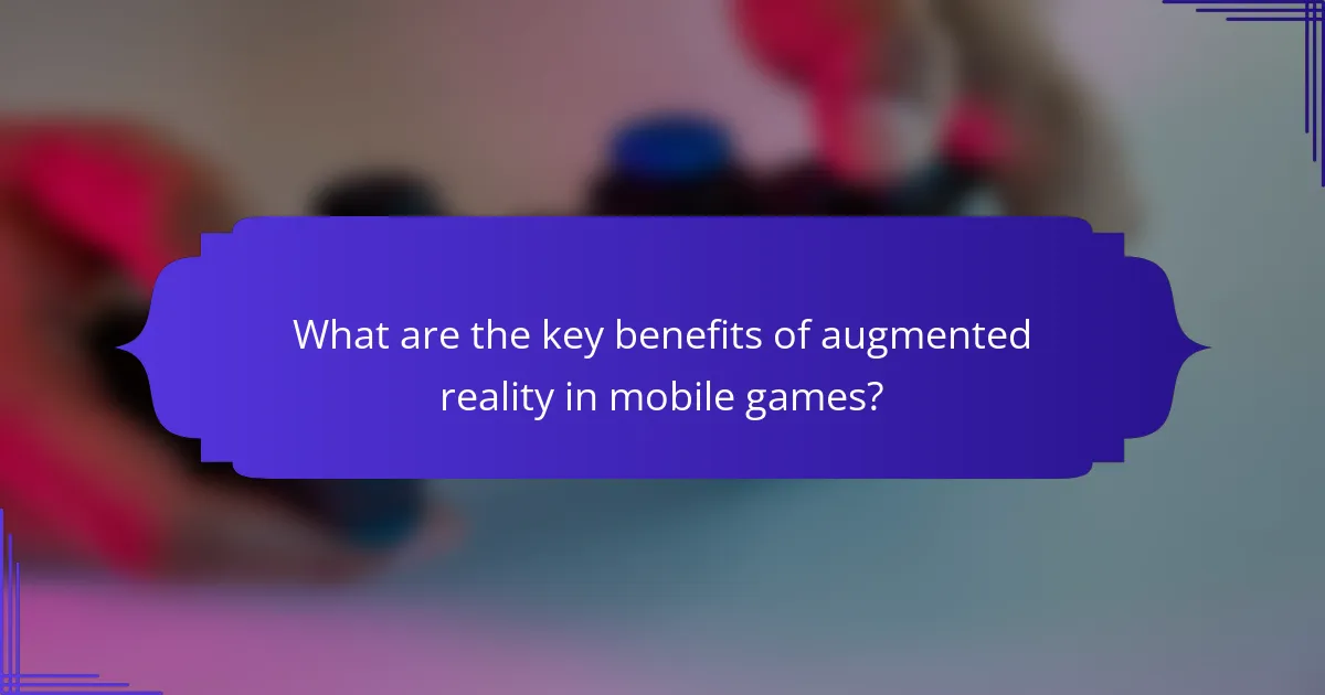 What are the key benefits of augmented reality in mobile games?