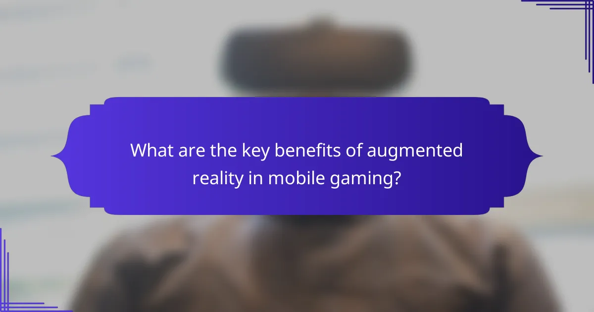 What are the key benefits of augmented reality in mobile gaming?
