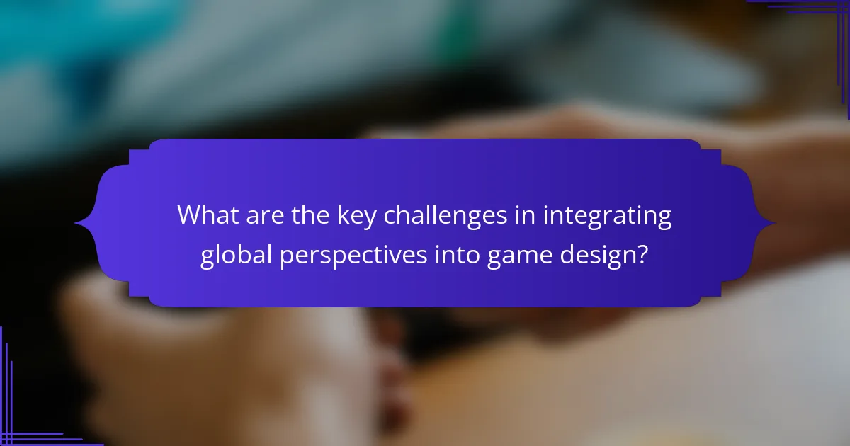 What are the key challenges in integrating global perspectives into game design?