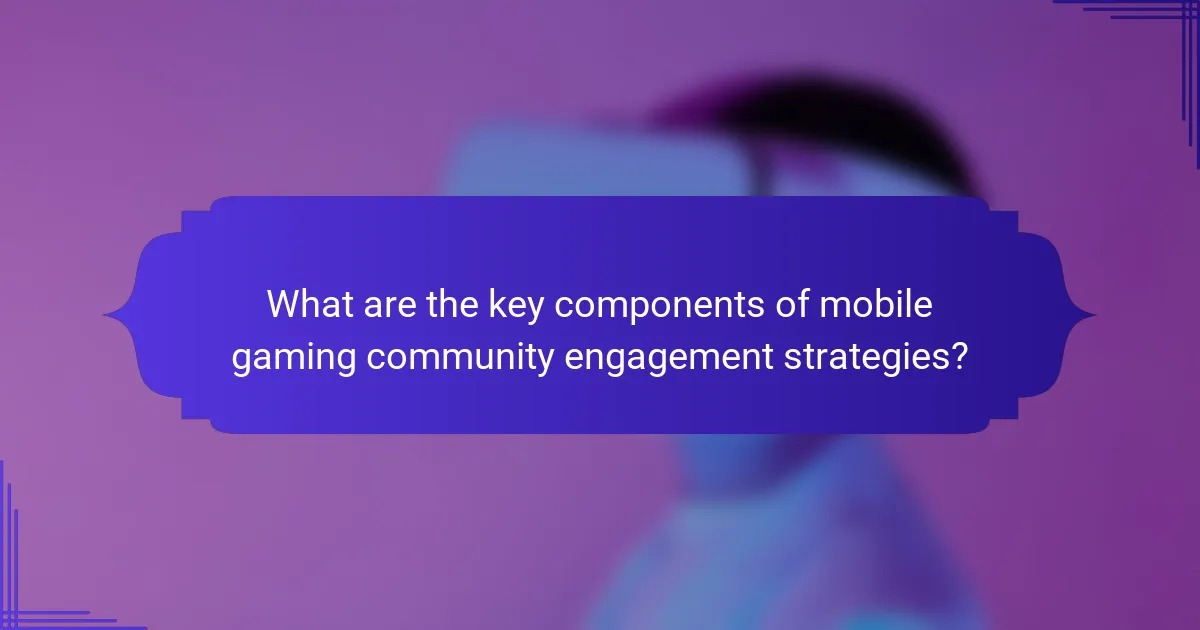 What are the key components of mobile gaming community engagement strategies?