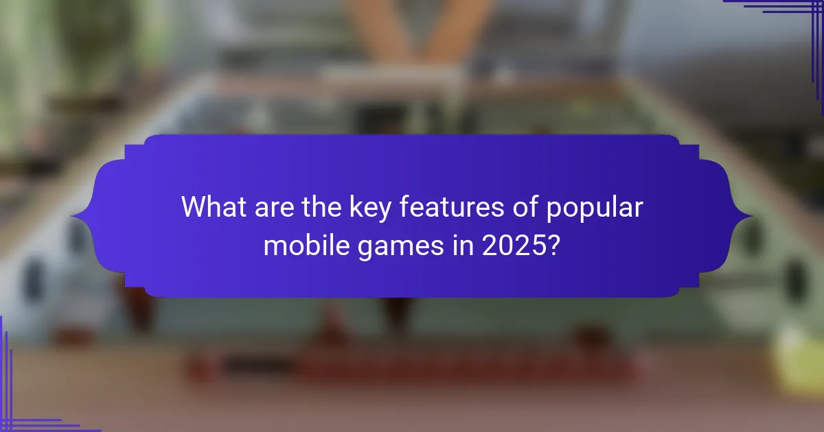 What are the key features of popular mobile games in 2025?