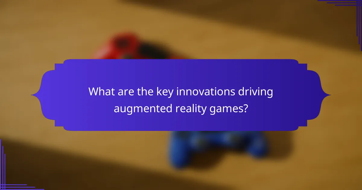 What are the key innovations driving augmented reality games?