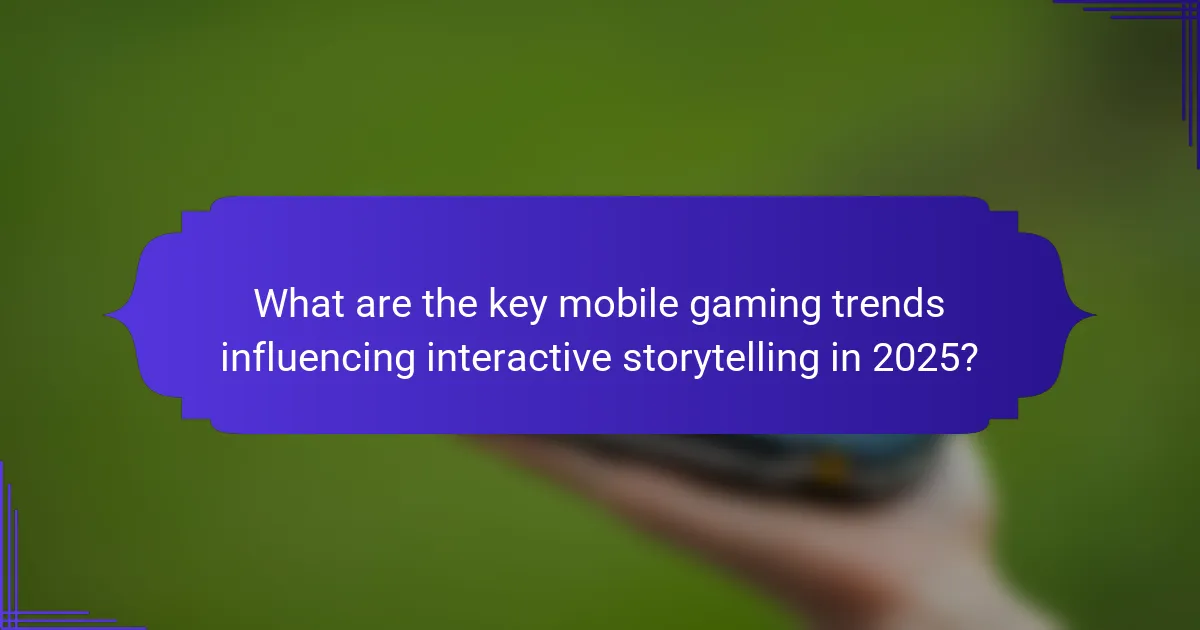 What are the key mobile gaming trends influencing interactive storytelling in 2025?