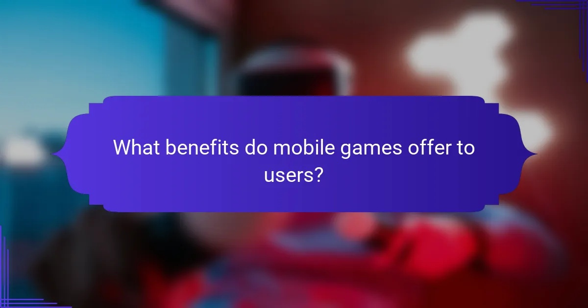 What benefits do mobile games offer to users?