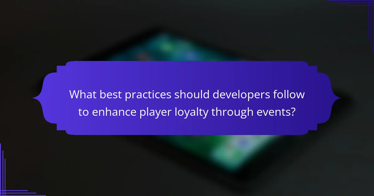 What best practices should developers follow to enhance player loyalty through events?