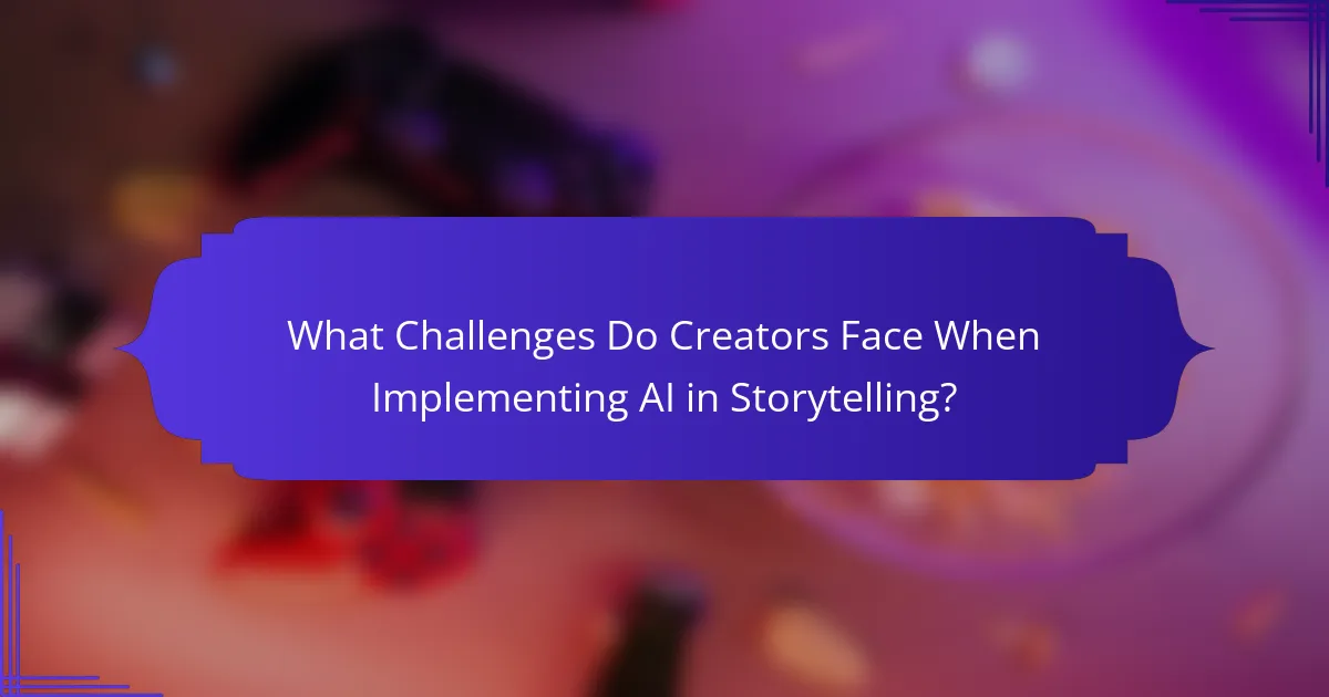 What Challenges Do Creators Face When Implementing AI in Storytelling?