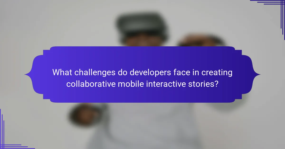 What challenges do developers face in creating collaborative mobile interactive stories?