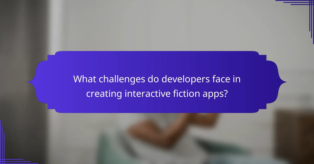 What challenges do developers face in creating interactive fiction apps?