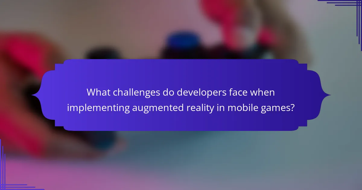 What challenges do developers face when implementing augmented reality in mobile games?
