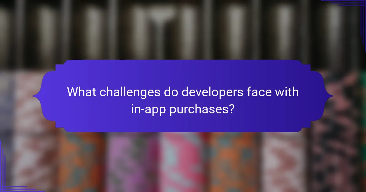 What challenges do developers face with in-app purchases?