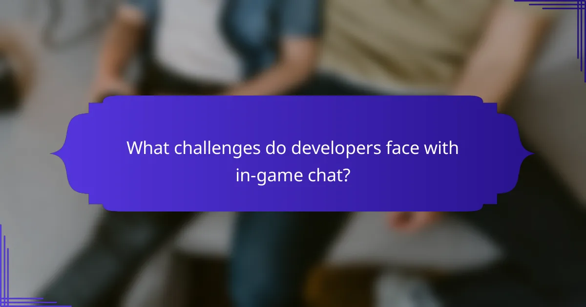 What challenges do developers face with in-game chat?
