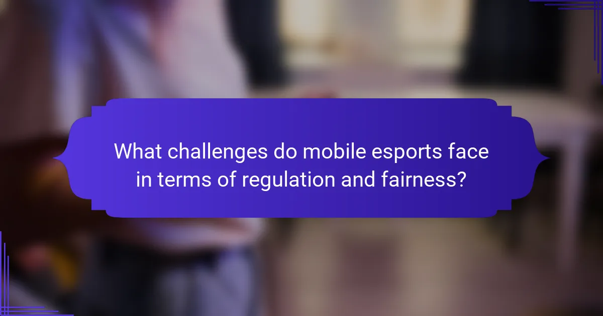 What challenges do mobile esports face in terms of regulation and fairness?