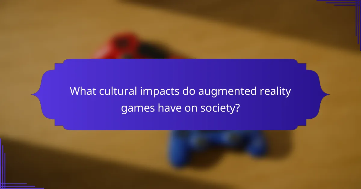 What cultural impacts do augmented reality games have on society?