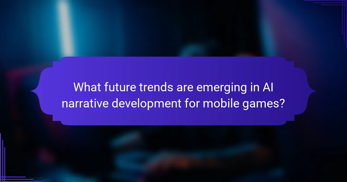 What future trends are emerging in AI narrative development for mobile games?