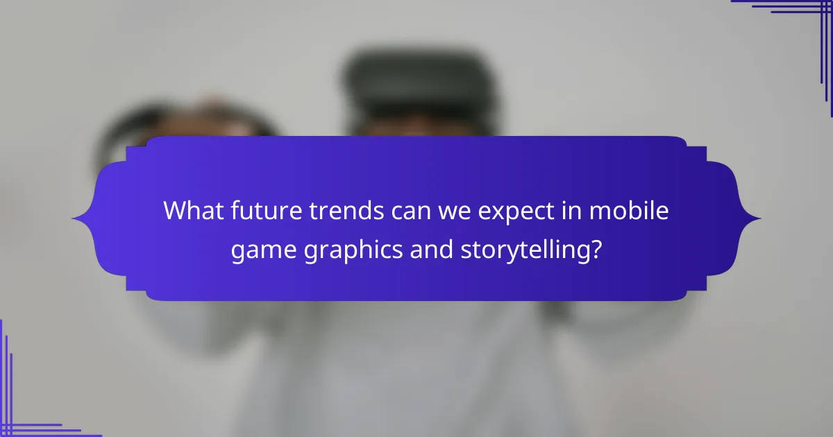 What future trends can we expect in mobile game graphics and storytelling?