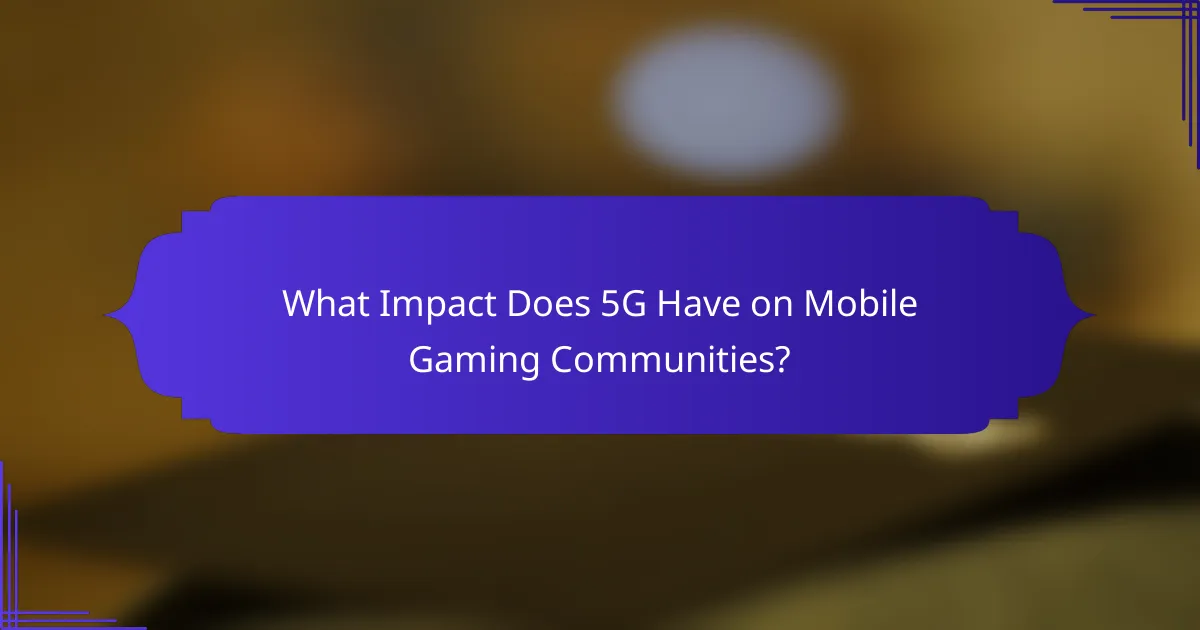 What Impact Does 5G Have on Mobile Gaming Communities?