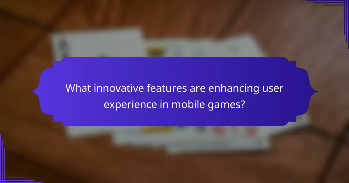 What innovative features are enhancing user experience in mobile games?