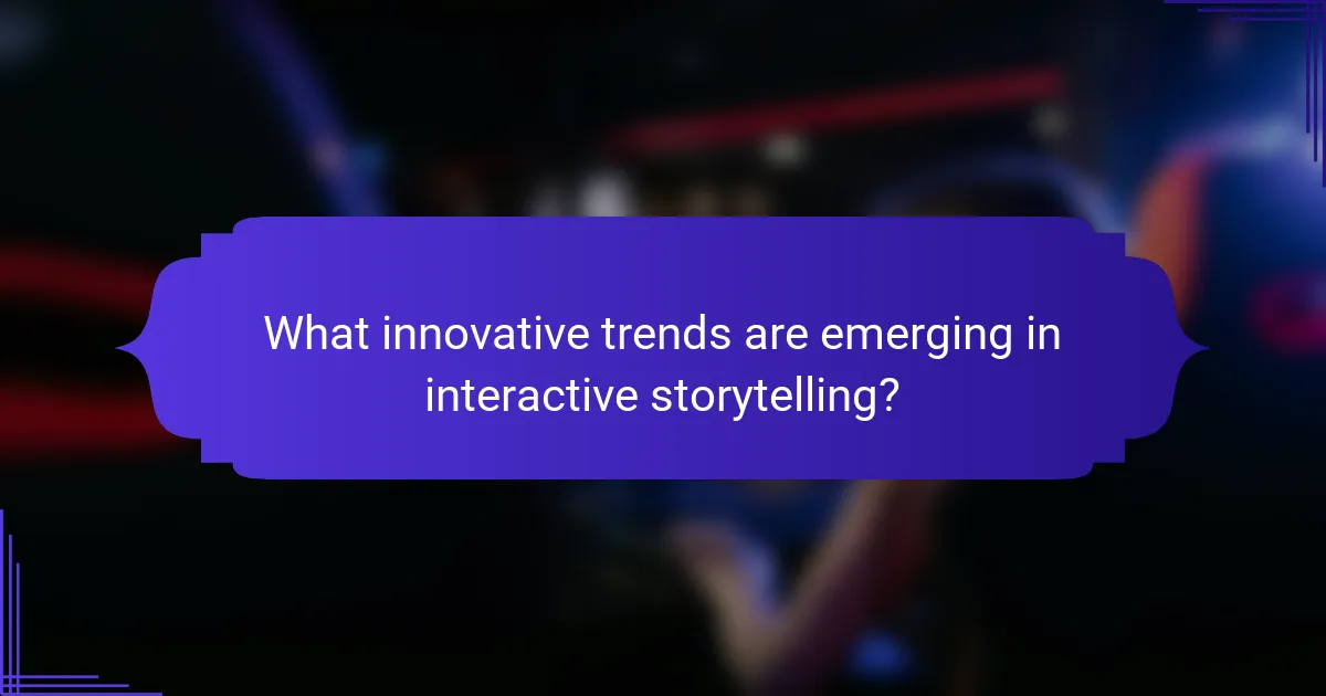 What innovative trends are emerging in interactive storytelling?