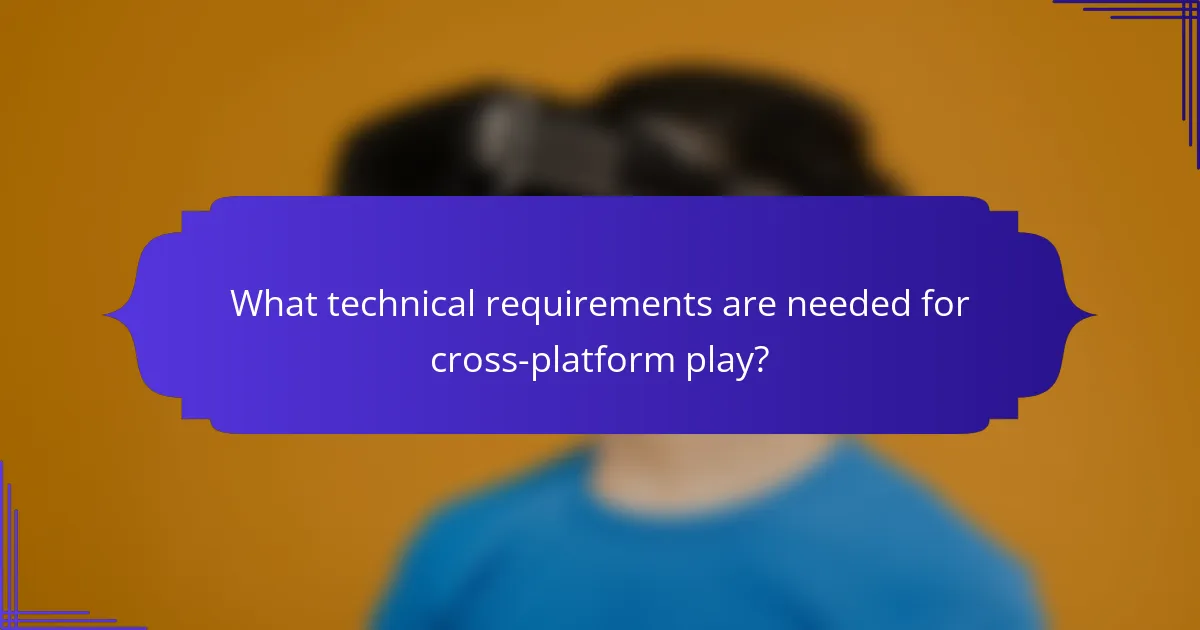 What technical requirements are needed for cross-platform play?